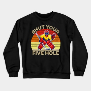 Shut Your Five Hole Ice Hockey Goalie Crewneck Sweatshirt
